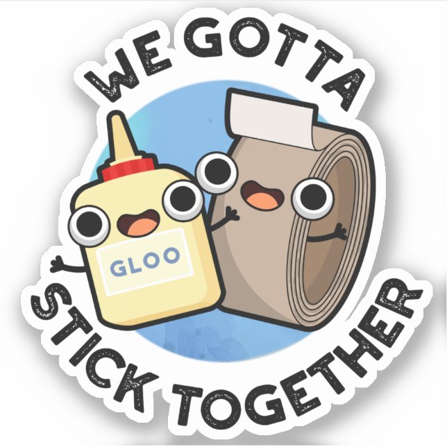 We Gotta Stick Together Funny Sticky Tape Glue Pun Sticker (Front)