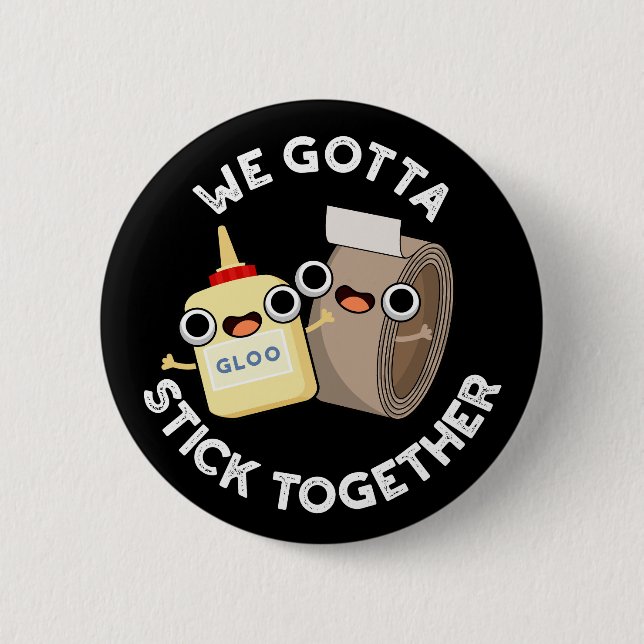 We Gotta Stick Together Pun Dark BG Button (Front)