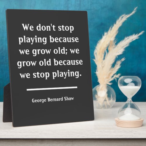 We Grow Old When We Stop Playing Quote Plaque