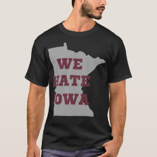 We Hate Iowa Classic T Shirt