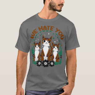 we hate you T-Shirt