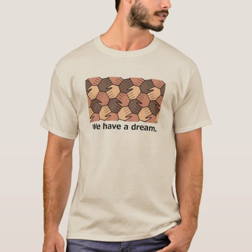We Have a Dream. T-Shirt
