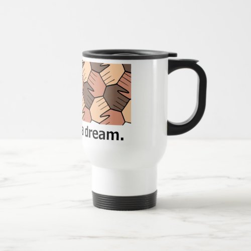 We Have a Dream. Travel Mug