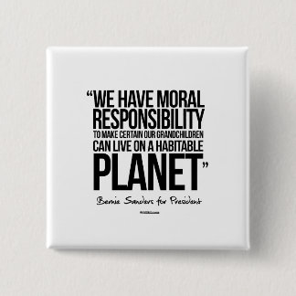 We have a moral responsibility pinback button