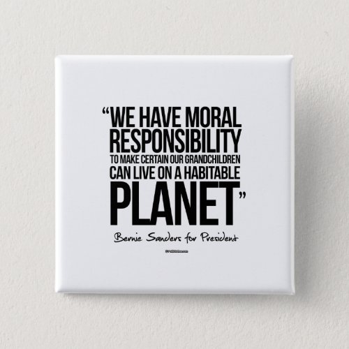 We have a moral responsibility pinback button