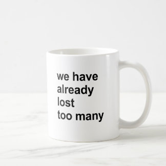 we have already lost too many coffee mug