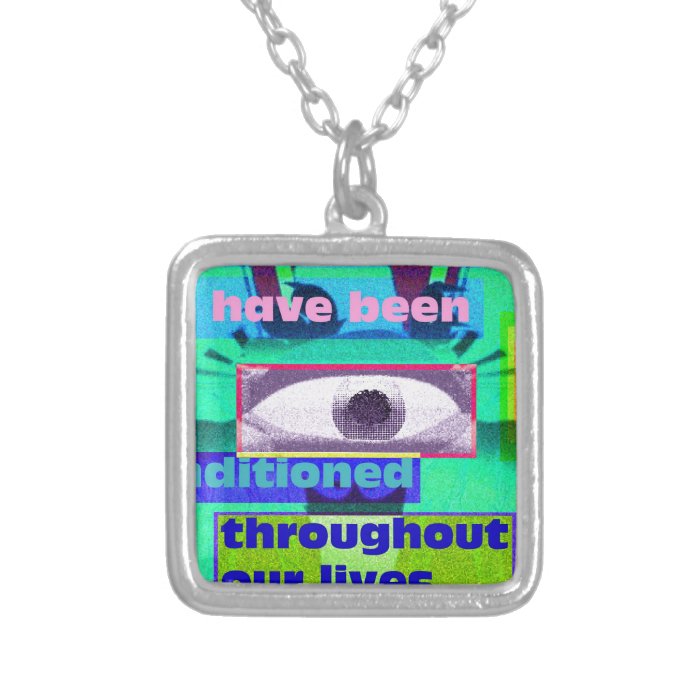 we have been conditioned throughout necklaces