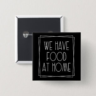 We Have Food at Home Funny Mom Saying Motherhood Button