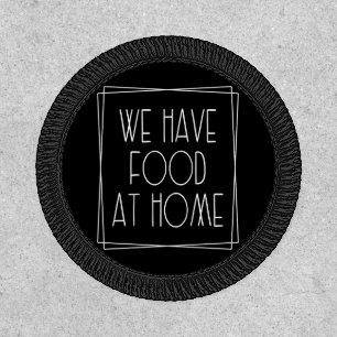 We Have Food at Home Funny Mom Saying Motherhood Patch