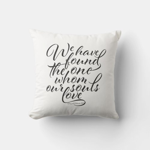 We Have Found The One Whom Our Souls Love Pillow