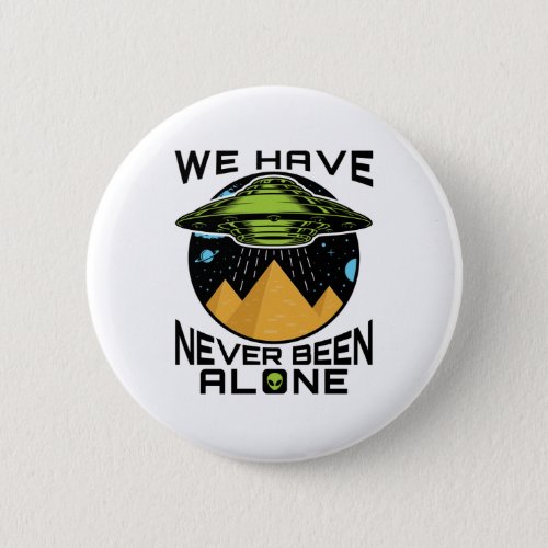 We Have Never Been Alone Ancient Aliens Egypt Button