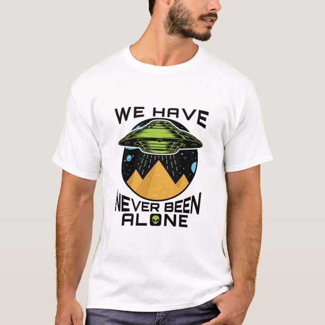 We Have Never Been Alone Ancient Aliens Egypt T-Shirt (Front)