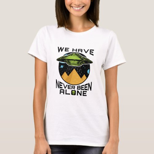 We Have Never Been Alone Ancient Aliens Egypt T_Shirt