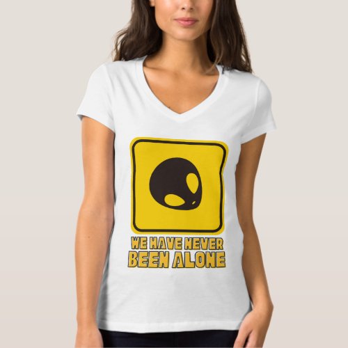 We Have Never Been Alone Extraterrestrial  T_Shirt