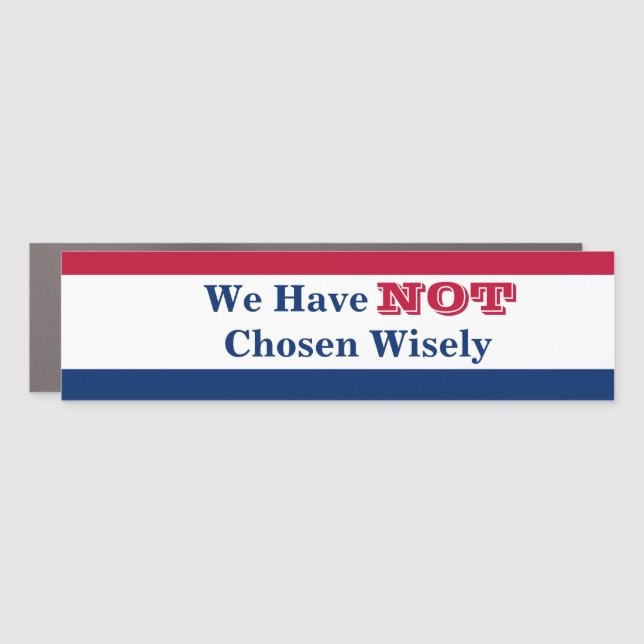We Have Not Chosen Wisely Car Magnet (Front)