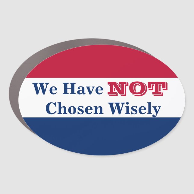 We Have Not Chosen Wisely large oval Car Magnet (Front)