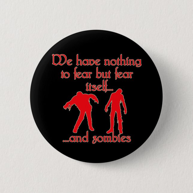 We Have Nothing to Fear but Fear Itself..& Zombies Button (Front)