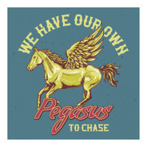 We Have Our Own Pegasus To Chase Poster