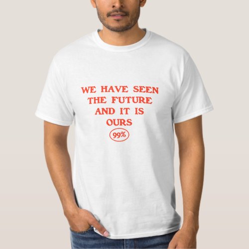 We Have Seen the Future T_Shirts