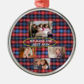 We Have The Best Mom Plaid Freestyle Font 4 photos Metal Ornament