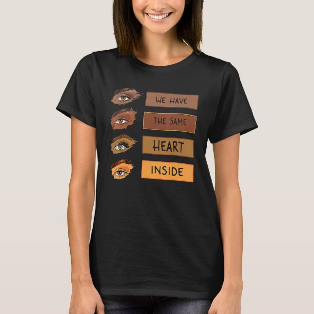 We Have The Same Heart Inside Black History Month  T-Shirt (Front)