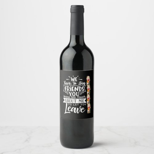 We Have To Stay Friends Wine Label