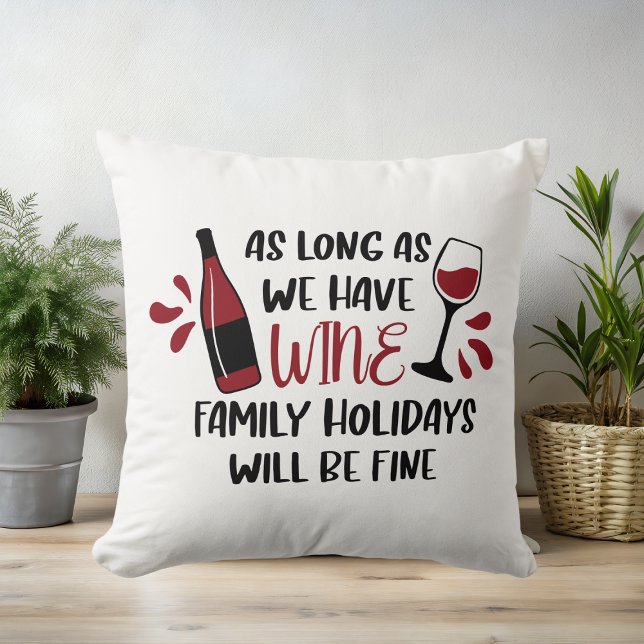 We Have Wine Family Holidays Will Be Fine Funny Throw Pillow (Creator Uploaded)