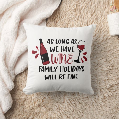 We Have Wine Family Holidays Will Be Fine Red Throw Pillow