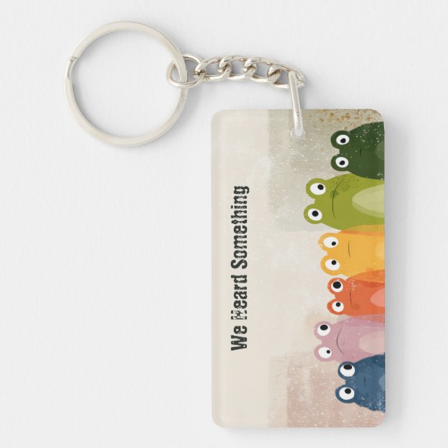We Heard Something – Funny Frog Quote Art Keychain (Front)