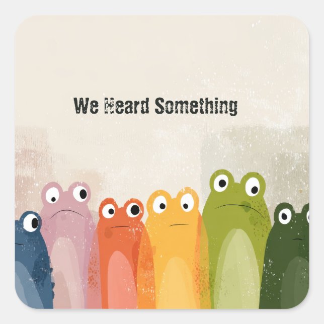 We Heard Something – Funny Frog Quote Art Square Sticker (Front)