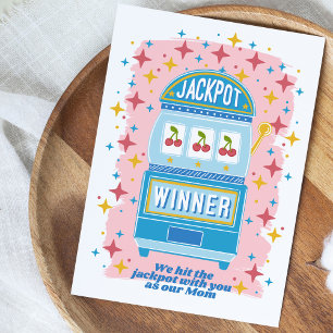 We Hit the JackPot with You as Our Mom Card