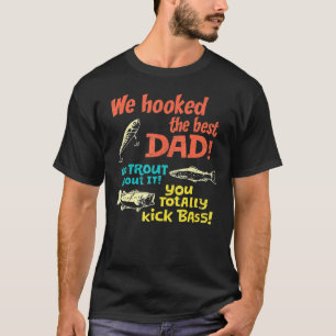 We Hooked The Best Dad No Trout About It You Total T-Shirt