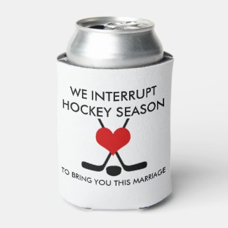 We interrupt Hockey Season bring you this marriage Can Cooler