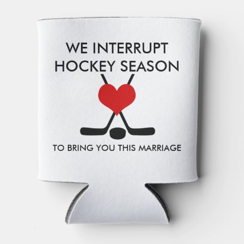We interrupt Hockey Season bring you this marriage Can Cooler