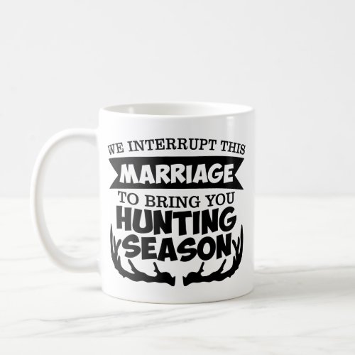 We Interrupt This Marriage Hunting Season Coffee Mug