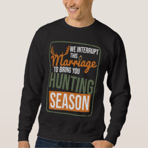 We Interrupt This Marriage To Bring You Hunting Se Sweatshirt