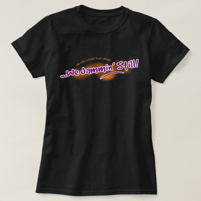 We Jammin' Still (editable) T-Shirt (Design Front)