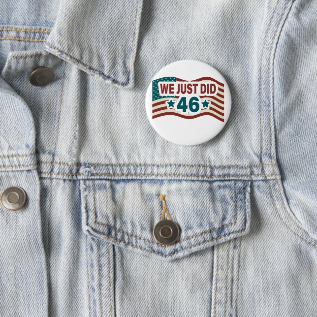 we-just-did-46.04We Just Did 46 President Biden Button (In Situ)