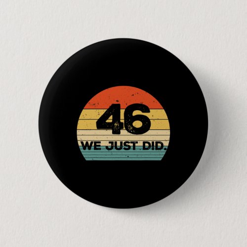 We Just Did 46 Biden Harris 2020 Election Costume  Button