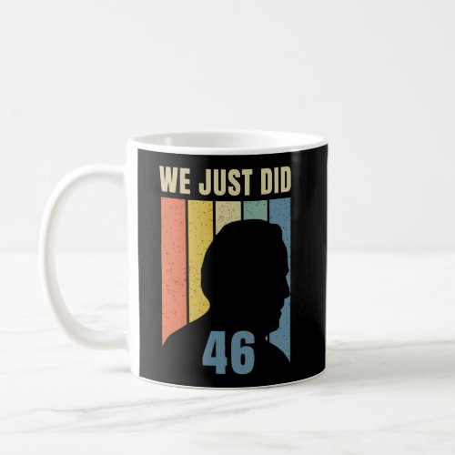 We Just Did 46 Coffee Mug