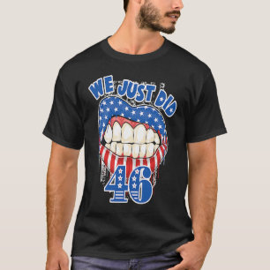 We Just Did 46  Distressed Patriotic Red White Blu T-Shirt