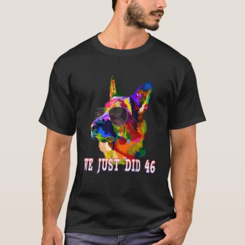 We Just Did 46 the Dog with Joe Biden for Inaugura T_Shirt