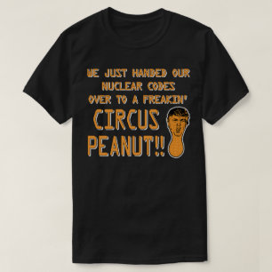 We Just Handed Nuclear Codes To A Circus Peanut T-Shirt