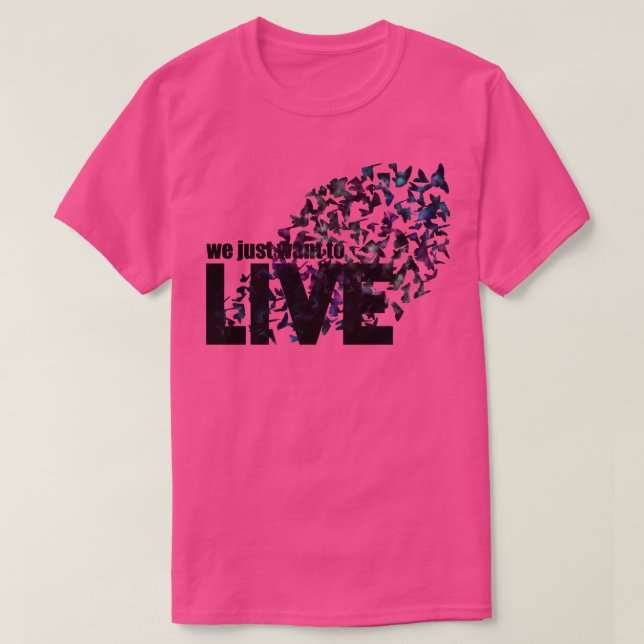 We just want to live T-Shirt (Design Front)