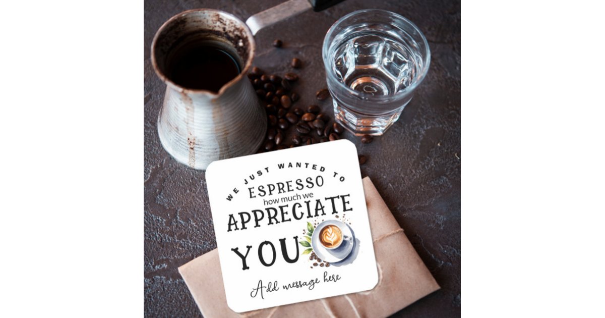we just wanted to espresso how much we appreciate square sticker | Zazzle