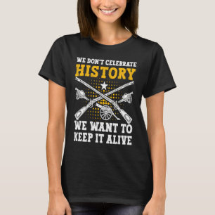 We keep History alive American Civil War Reenactor T-Shirt