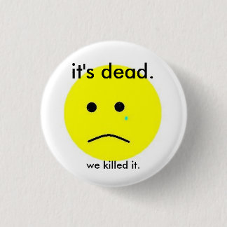 We killed it. button