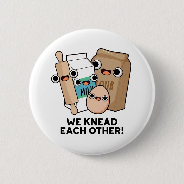 We Knead Each Other Funny Baking Pun  Button (Front)