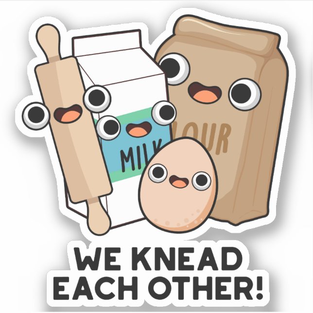We Knead Each Other Funny Baking Pun  Sticker (Front)