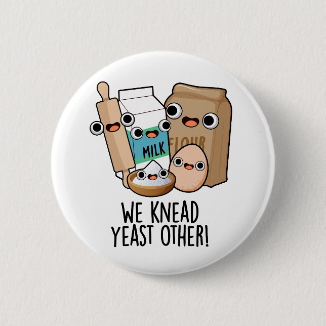 We Knead Yeast Other Funny Baking Puns  Button (Front)